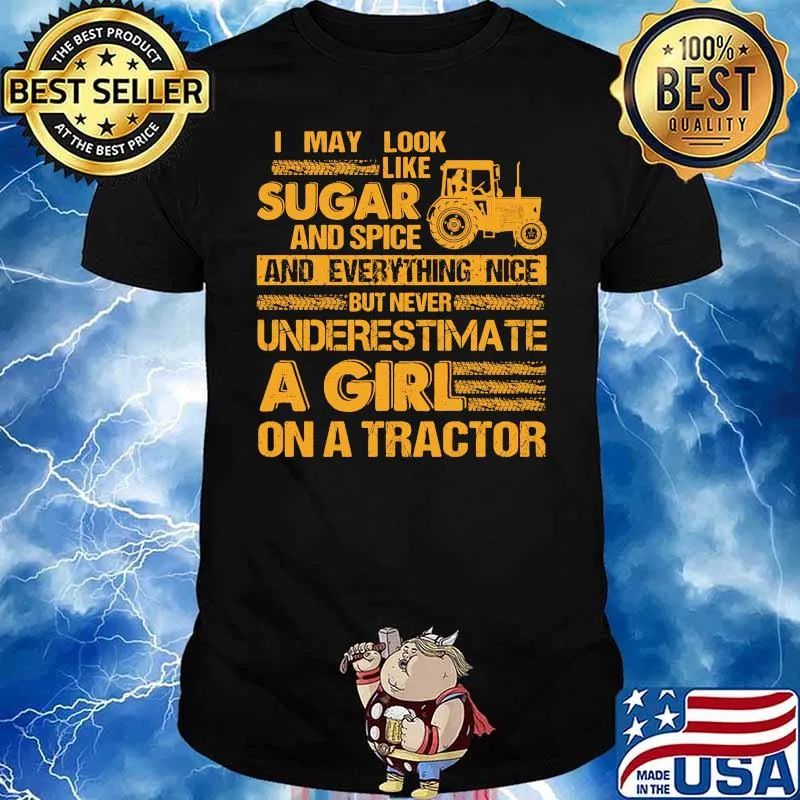 I May Look Like Sugar And Spice And Everything Nice But Never Underestimate A Girl On A Tractor Shirt