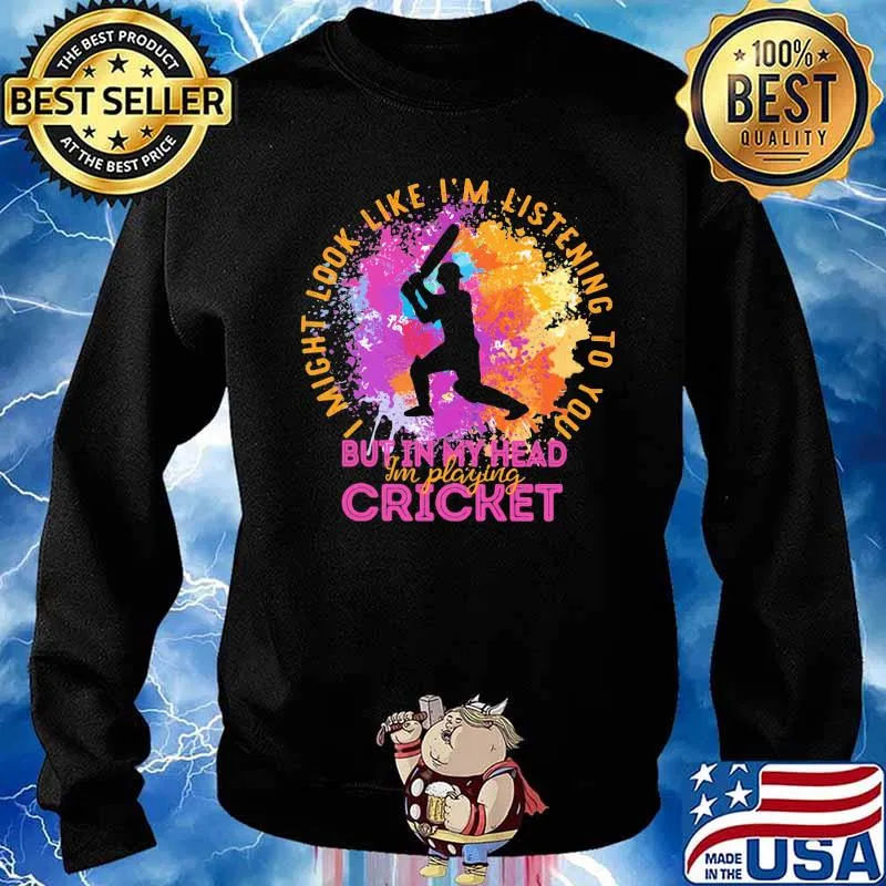 I Might Look Like I'm Listening To You But In My Head I'm Playing Cricket Baseball Shirt Sweater