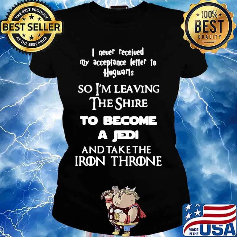 I Never Received My Acceptance Letter To Hogwarts The Shire To Become A Jedi And Take The Iron Throne Shirt Ladies tee