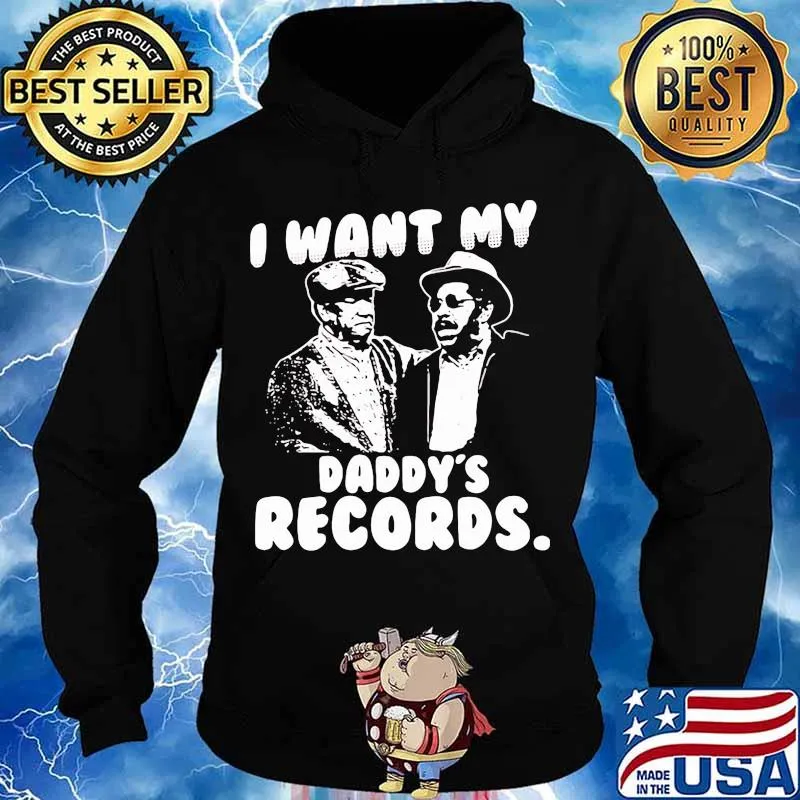 I Want My Daddy Records Sanford And Son Lovers Movie Shirt Hoodie