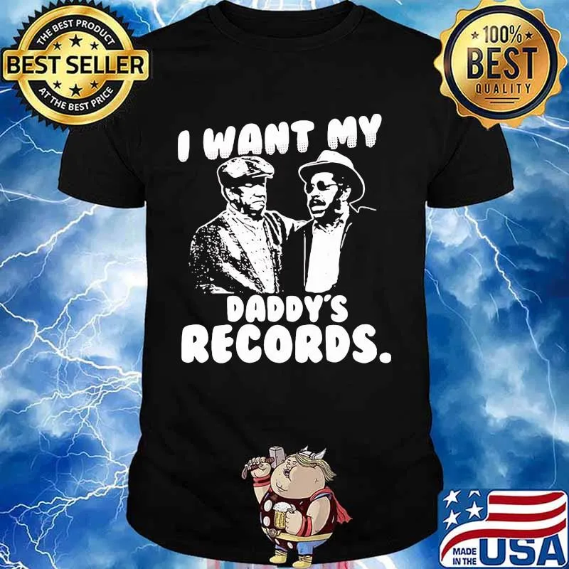 I Want My Daddy Records Sanford And Son Lovers Movie Shirt