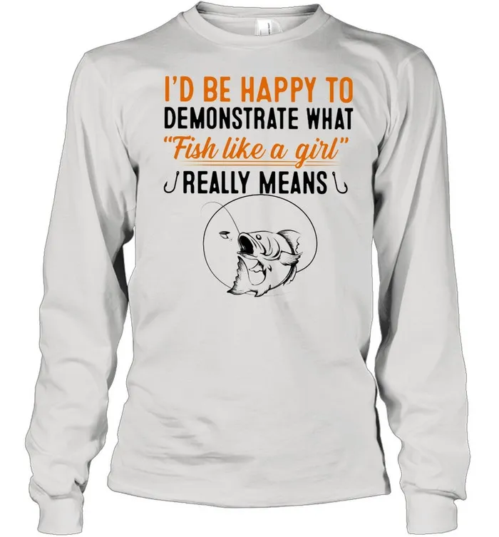 Id Be Happy To Demonstrate What Fish Like A Girl Really Means Fishing shirt Classic Mens T-shirt - Image 4