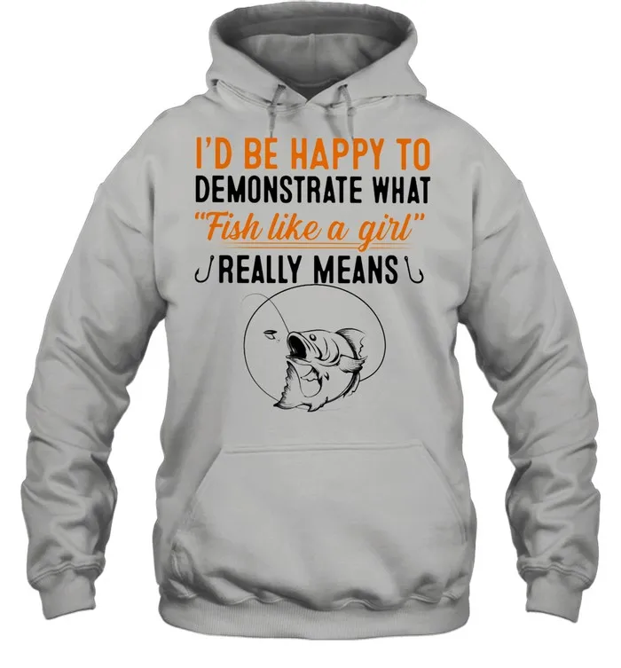 Id Be Happy To Demonstrate What Fish Like A Girl Really Means Fishing shirt Classic Mens T-shirt - Image 6