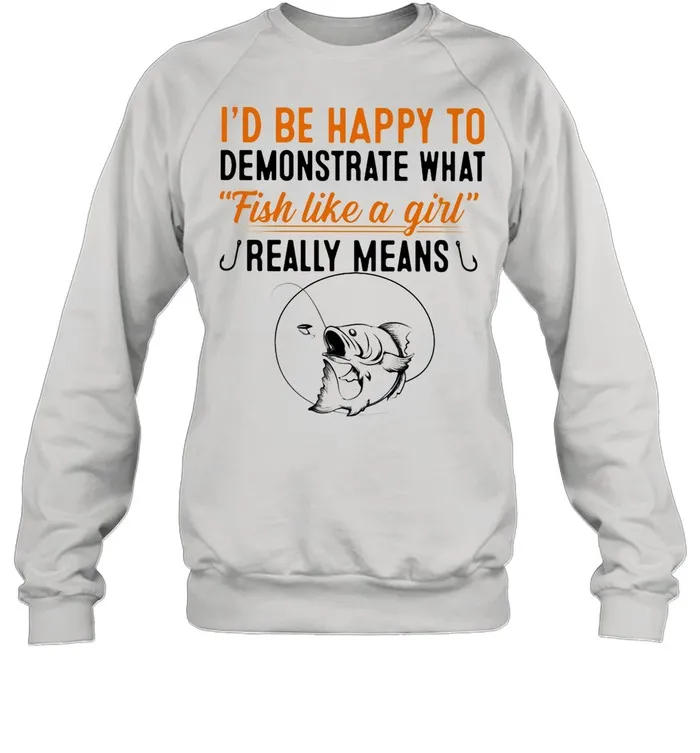 Id Be Happy To Demonstrate What Fish Like A Girl Really Means Fishing shirt Classic Mens T-shirt - Image 5