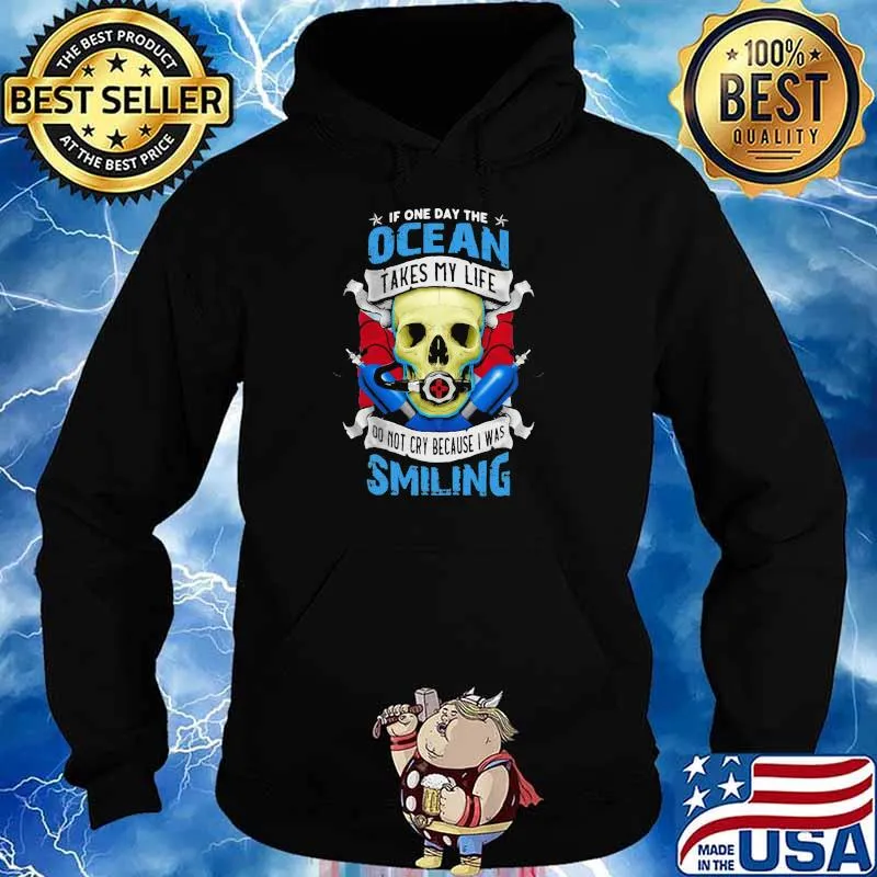 If One Day The Ocean Takes My Life Do Not Cry Because I Was Smilling Skull Shirt Hoodie