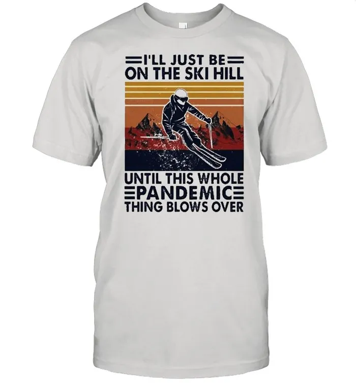 Ill just be on the ski hill until this whole Pandemic vintage shirt Classic Mens T-shirt
