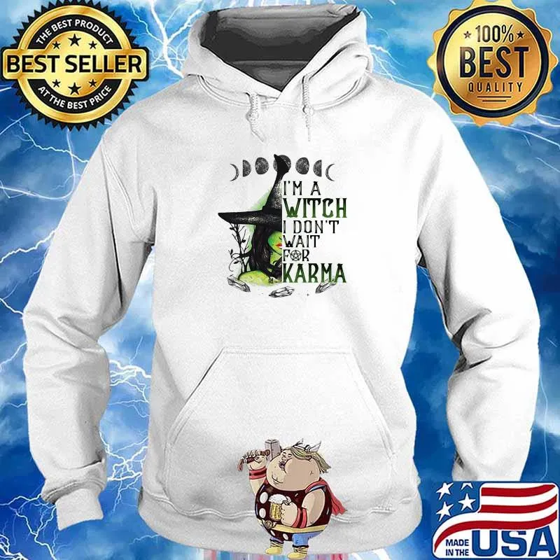 I’m A Witch I Don’t Wait For Karma Halloween Shirt Hoodie