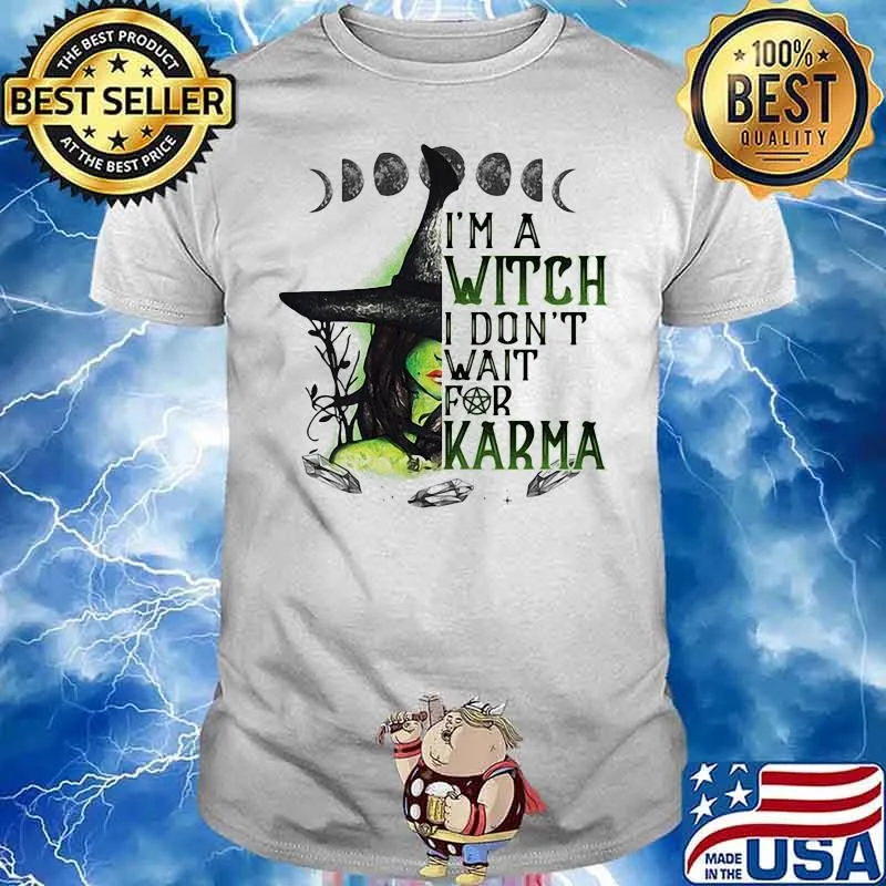 I’m A Witch I Don’t Wait For Karma Halloween Shirt
