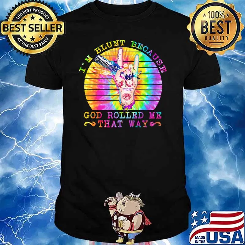 I’m Blunt Because God Rolled Me That Way Sunset Vintage Shirt