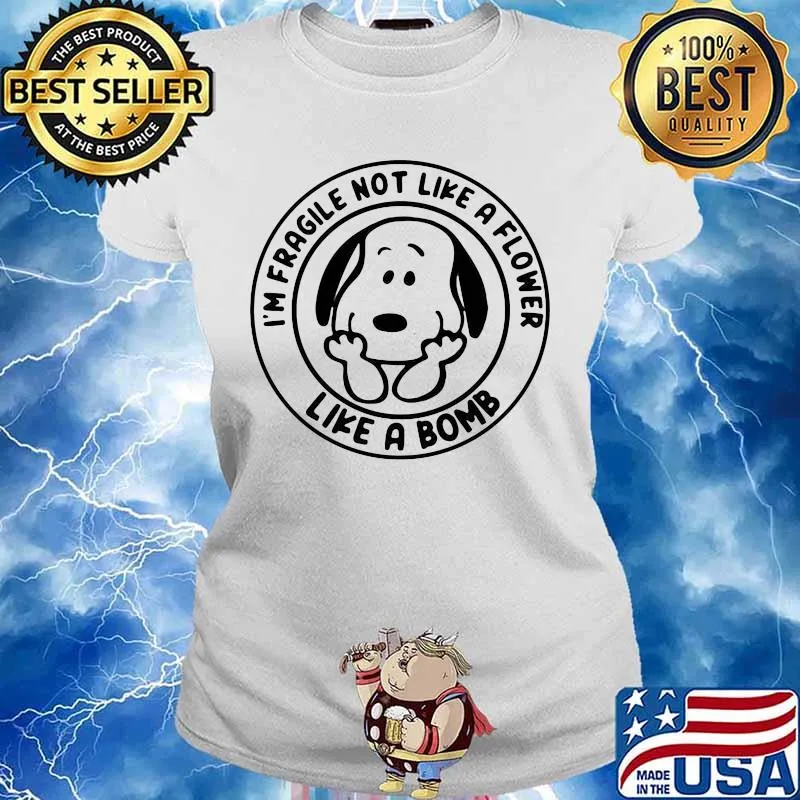 I’m Fragile Not Like A Flower Like A Bomb Snoopy Shirt Ladies tee