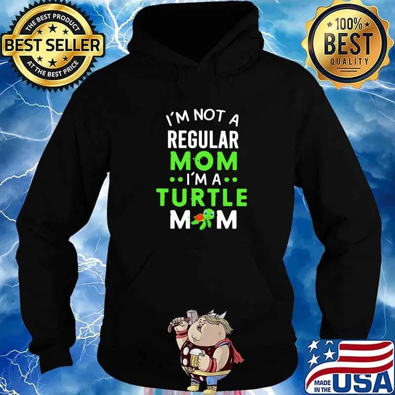 I’m Not A Regular Mom I’m A Turtle Mom Shirt Hoodie