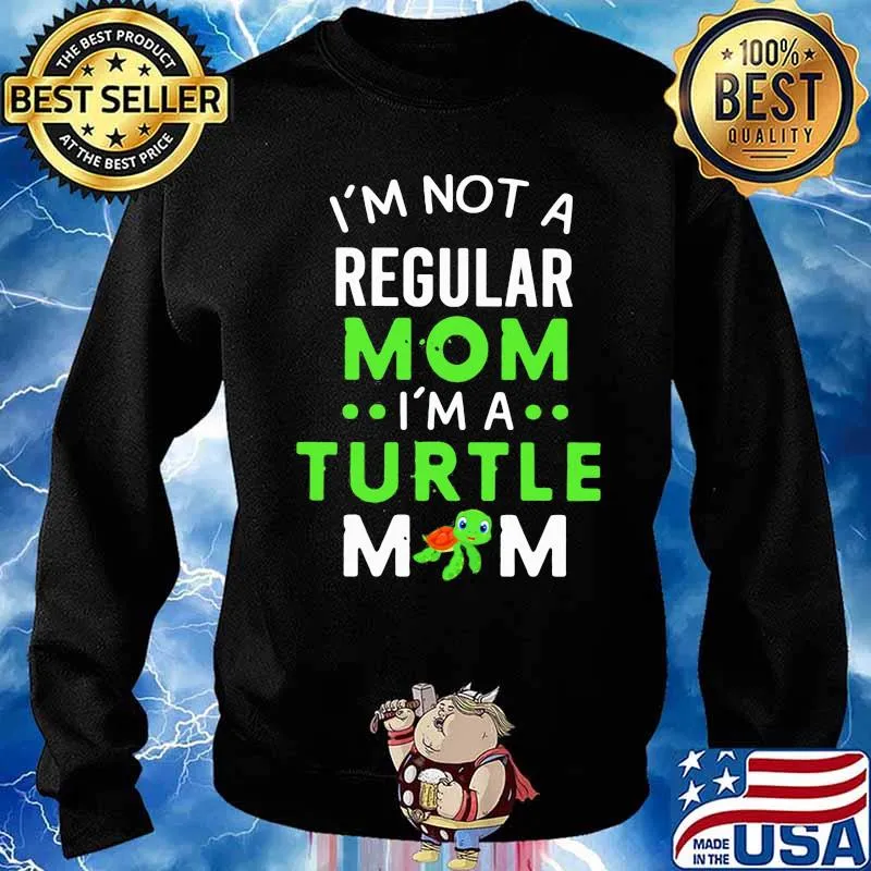 I’m Not A Regular Mom I’m A Turtle Mom Shirt Sweater