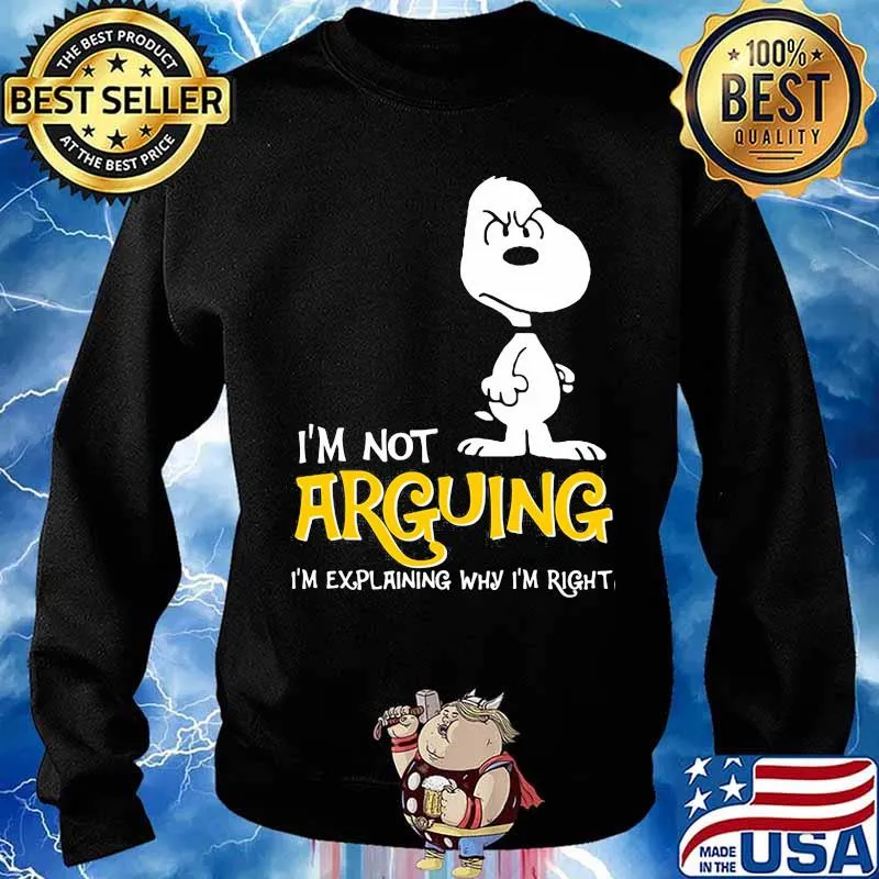 I’m Not Arguing I’m Explaining Why I’m Right Snoopy Shirt Sweater
