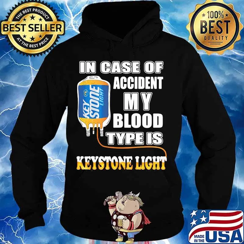 In Case Of Accident My Blood Type Is Keystone Light Shirt Hoodie