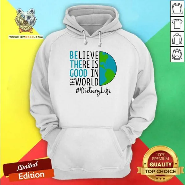 Intrigued Be The Good Believe There Is Good In The World Dietary Life 2021 Shirt - Image 5