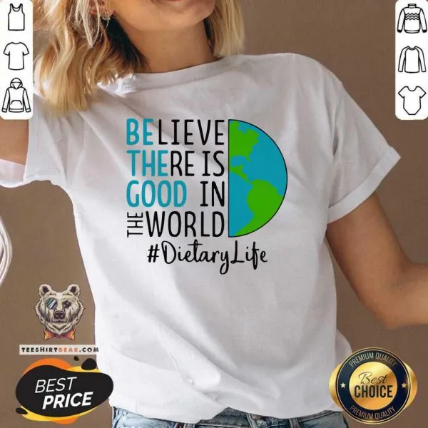 Intrigued Be The Good Believe There Is Good In The World Dietary Life 2021 Shirt - Image 3