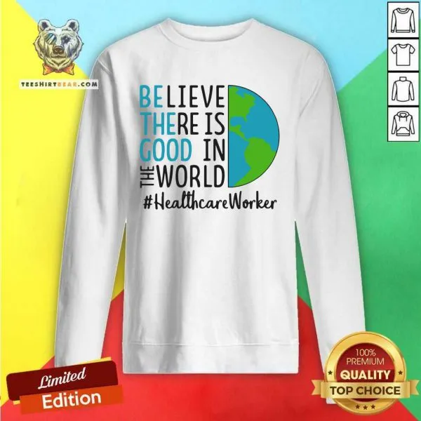 Irritated Be The Good Believe There Is Good In The World Healthcare Worker 2021 Shirt - Image 2