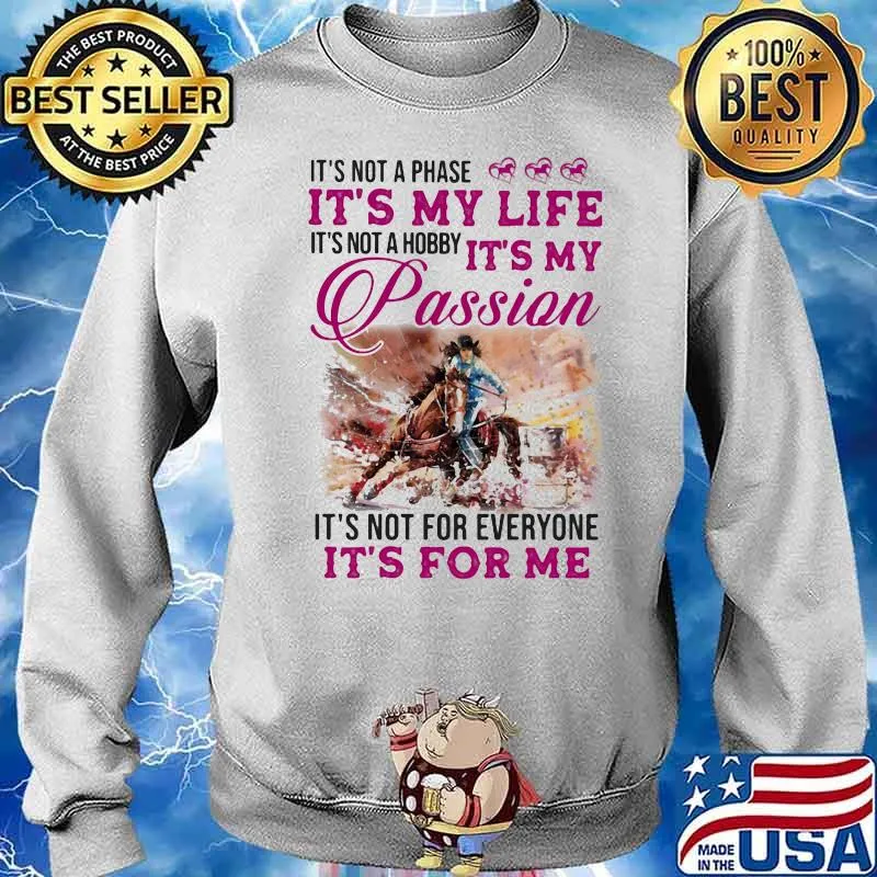 It's Not A Phase It's My Life Ti's Not A Hobby It's My Passion It's Not For Everyone It's For Me Horse Shirt Sweater
