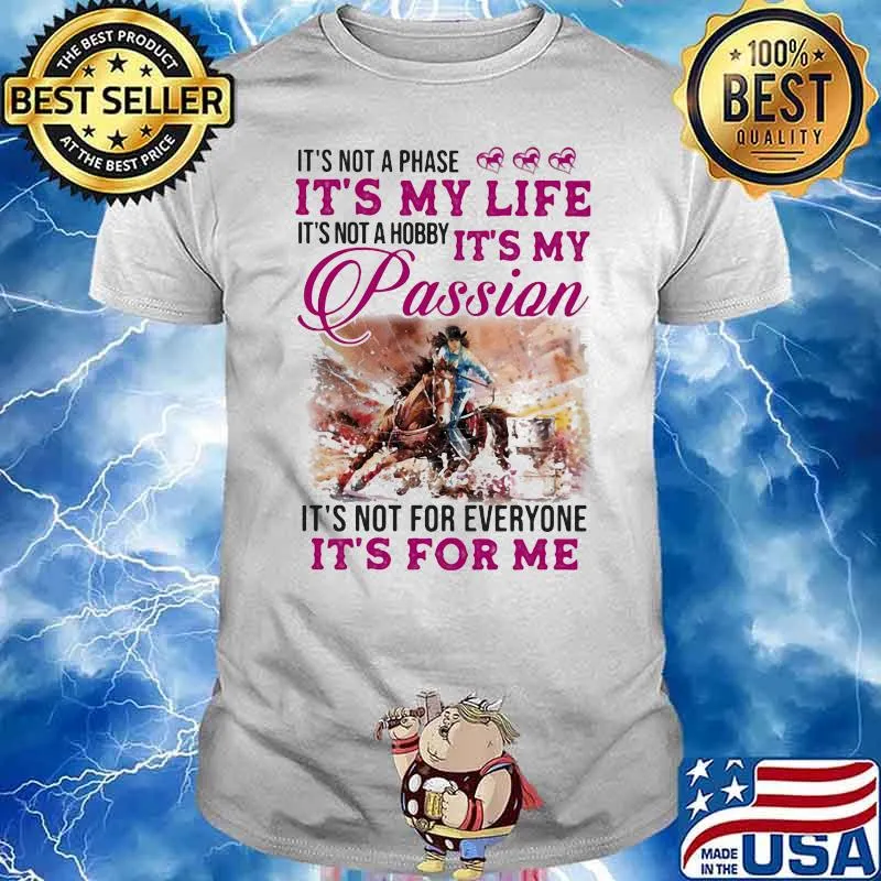It's Not A Phase It's My Life Ti's Not A Hobby It's My Passion It's Not For Everyone It's For Me Horse Shirt