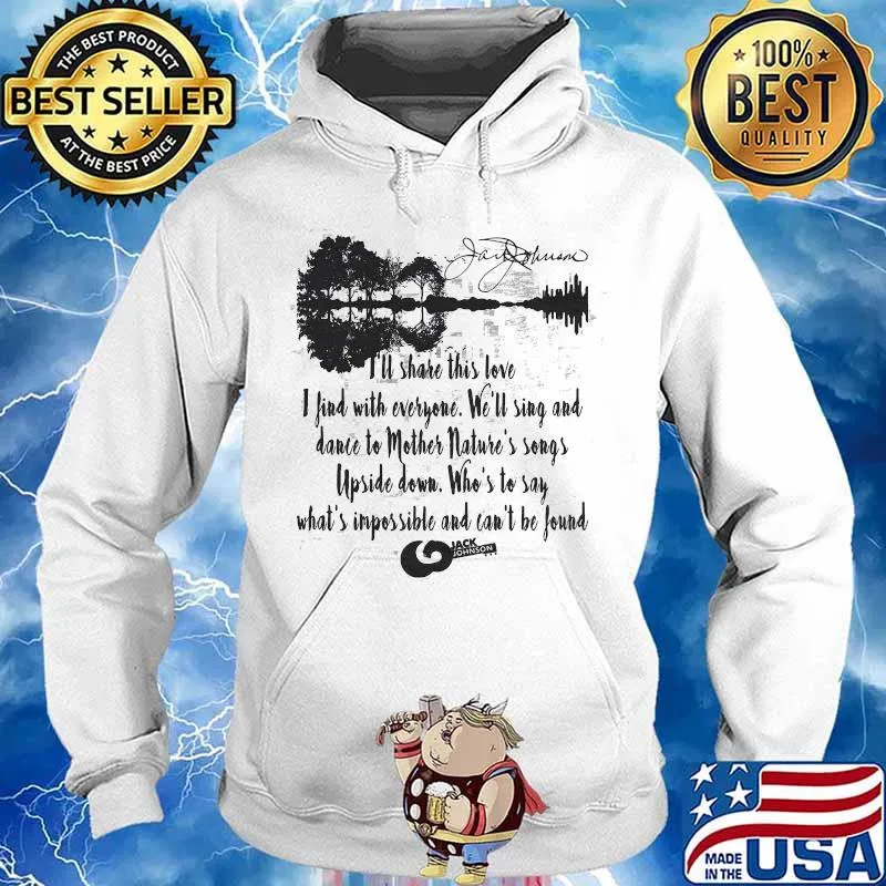 Jack Johnson Quote I’ll Share This Love I Find With Everyone Who’s To Say What’s Impossible And Can’t Be Found Guitar Shirt Hoodie