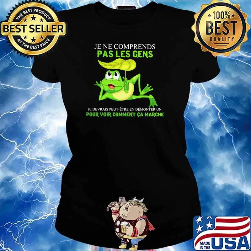 Je Ne Comprends Pas Les Gens Pour Voir Comment Ca Marche Frog Shirt Ladies tee