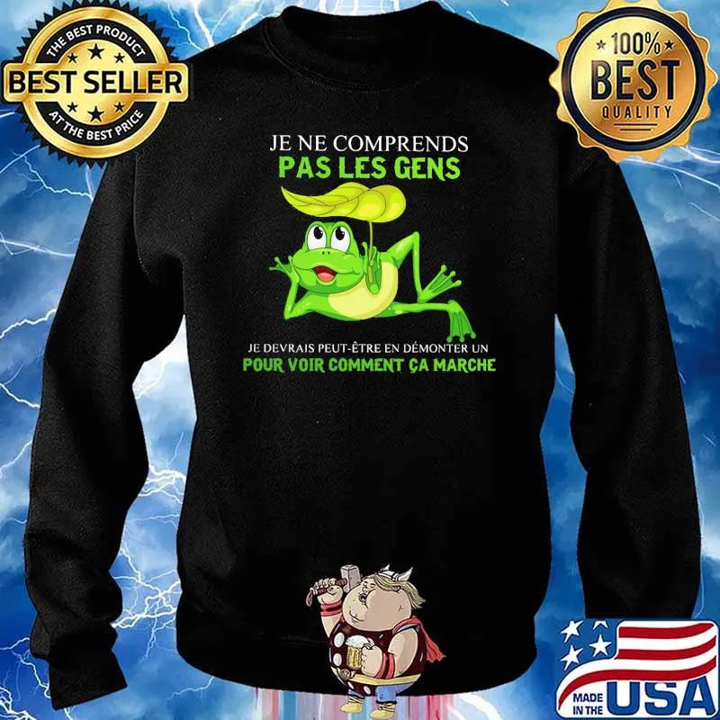 Je Ne Comprends Pas Les Gens Pour Voir Comment Ca Marche Frog Shirt Sweater