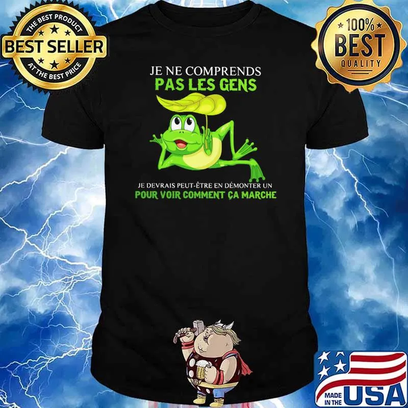 Je Ne Comprends Pas Les Gens Pour Voir Comment Ca Marche Frog Shirt