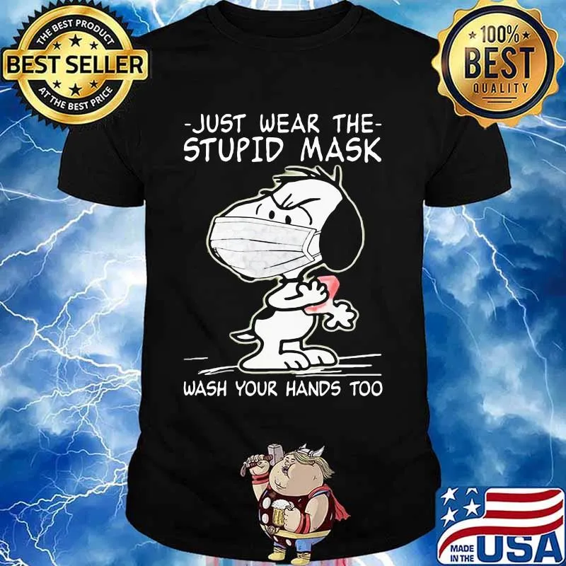 Just Wear The Stupid Mask Wash Your Hands Too Snoopy Covid 19 Shirt