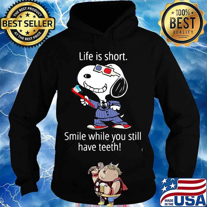 Life Is Short Smile While You Still Have Teeth Snoopy Shirt Hoodie