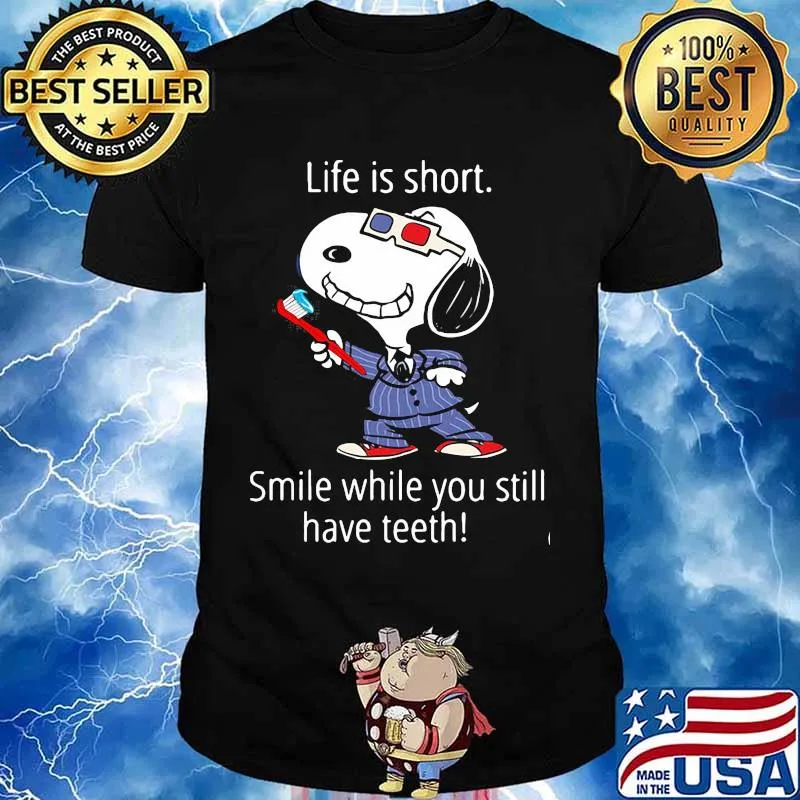 Life Is Short Smile While You Still Have Teeth Snoopy Shirt
