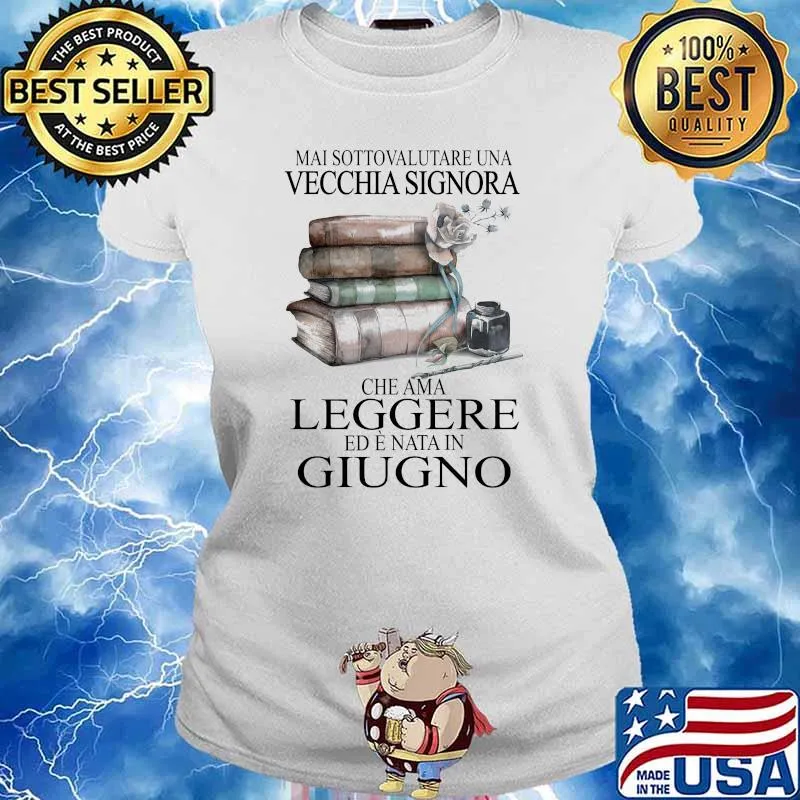 Mai Sottovalutare Una Vecchia Signora Che Ama Leggere Ed Ef Nata In Giugno Book Shirt Ladies tee