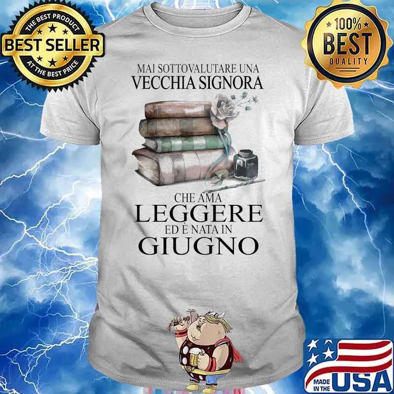 Mai Sottovalutare Una Vecchia Signora Che Ama Leggere Ed Ef Nata In Giugno Book Shirt