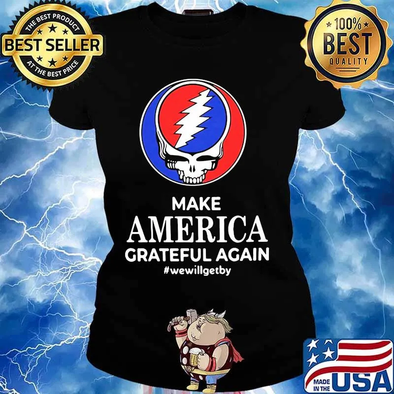 Make America Grateful Again We Will Get By Dancing Bear Skull Shirt Ladies tee