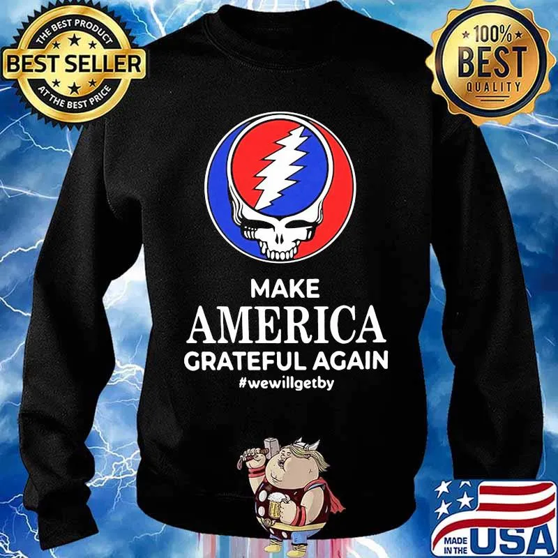 Make America Grateful Again We Will Get By Dancing Bear Skull Shirt Sweater