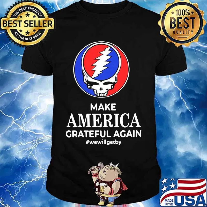 Make America Grateful Again We Will Get By Dancing Bear Skull Shirt