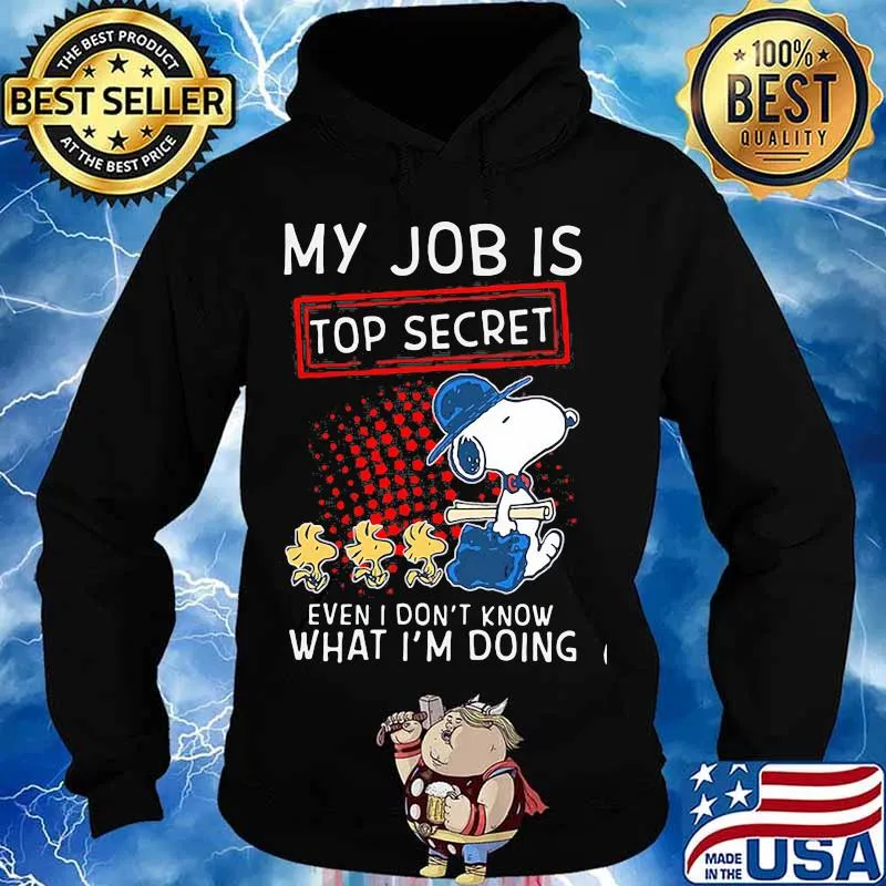 My Job Is Top Secret Even I Don’t Know What I’m Doing Snoopy And Woodstock Shirt Hoodie