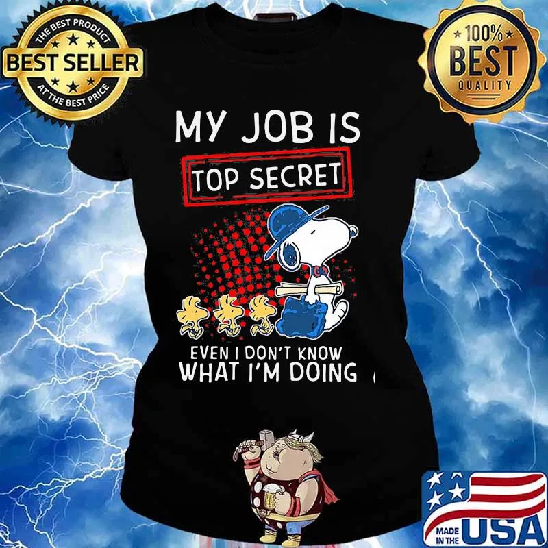 My Job Is Top Secret Even I Don’t Know What I’m Doing Snoopy And Woodstock Shirt Ladies tee