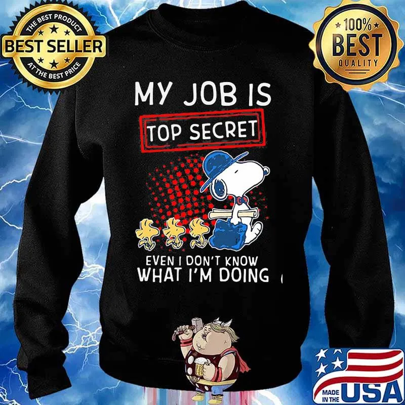 My Job Is Top Secret Even I Don’t Know What I’m Doing Snoopy And Woodstock Shirt Sweater