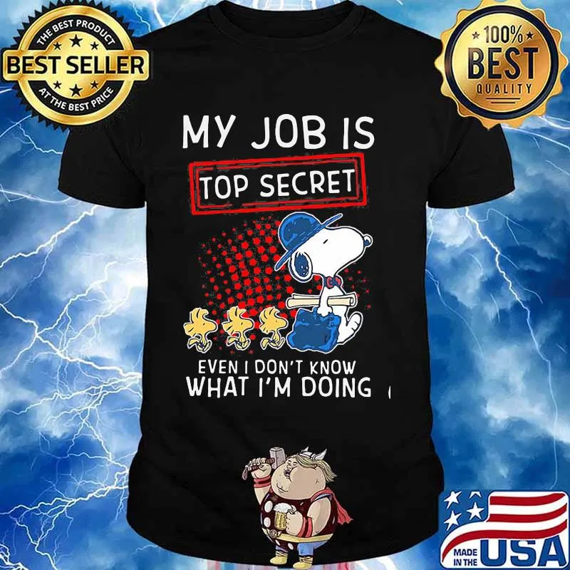 My Job Is Top Secret Even I Don’t Know What I’m Doing Snoopy And Woodstock Shirt