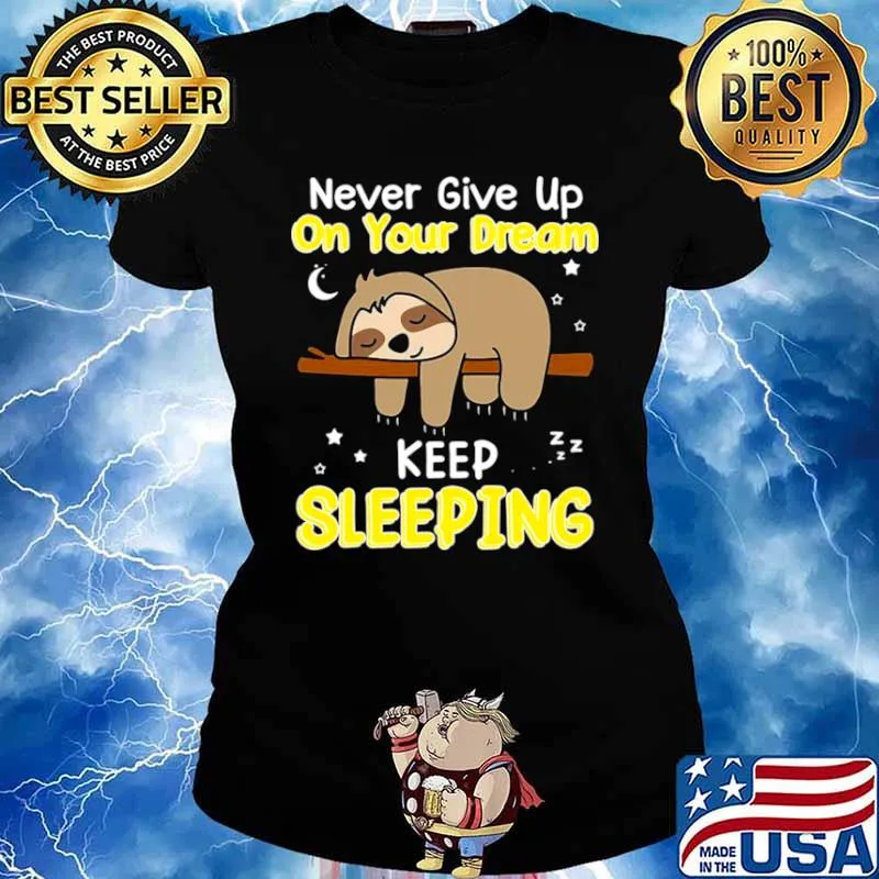 Never Give Up On Your Dream Keep Sleeping Ladies tee