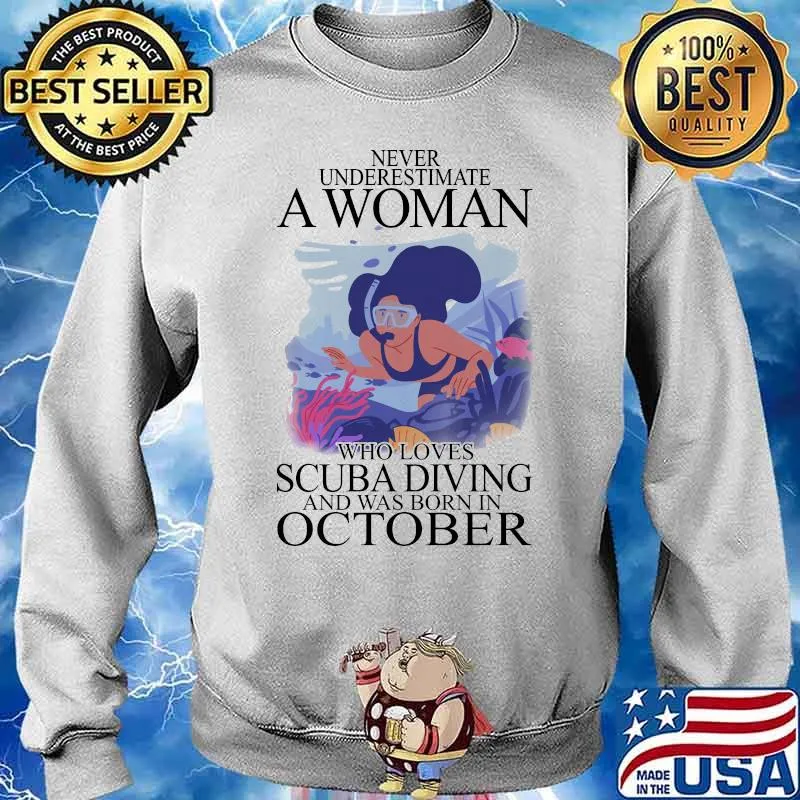 Never Underestima A Woman Who Loves Scuba Diving And Was Born In October Shirt Sweater