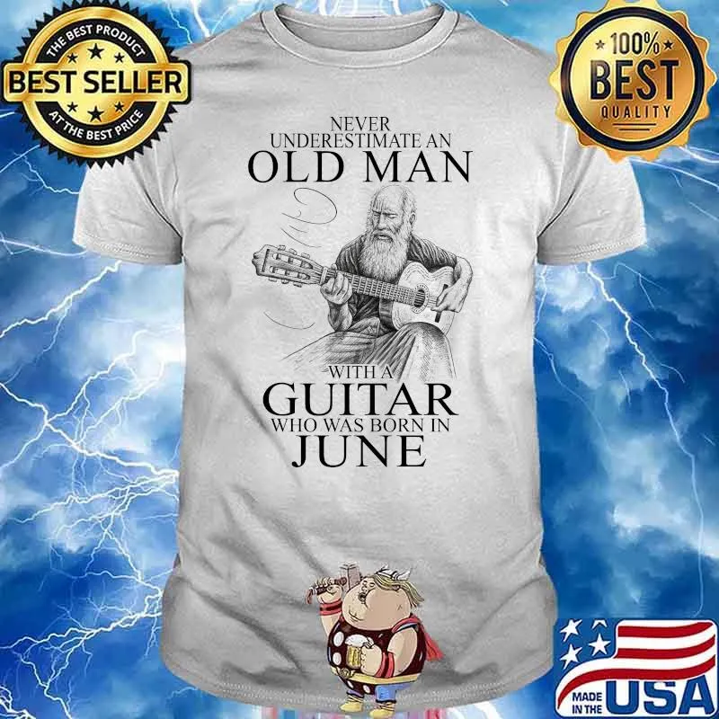Never Underestima An Old Man With A Guitar Who Was Born In June Shirt