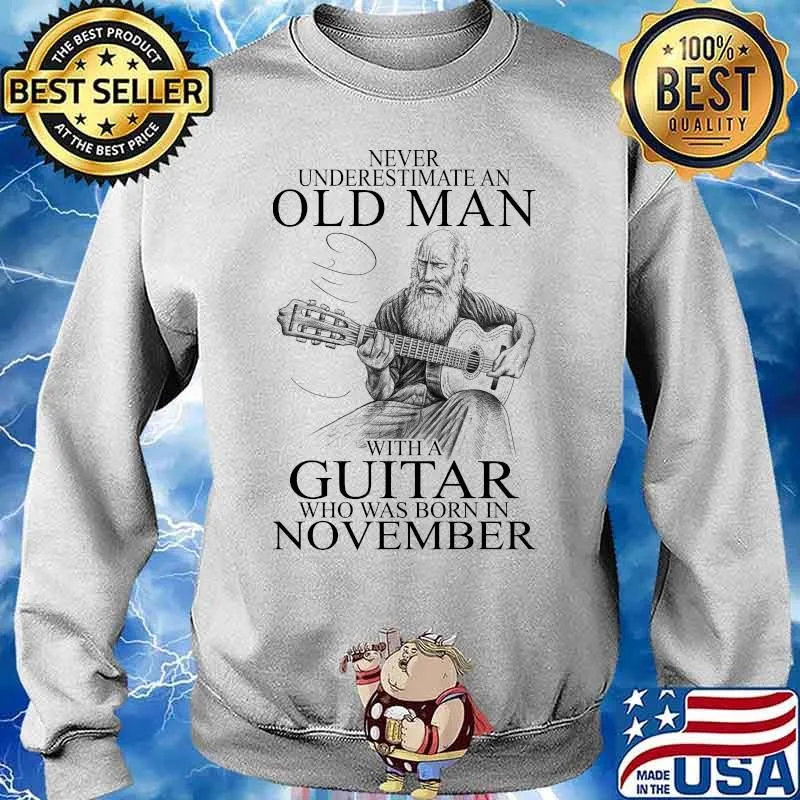 Never Underestima An Old Man With A Guitar Who Was Born In November Shirt Sweater