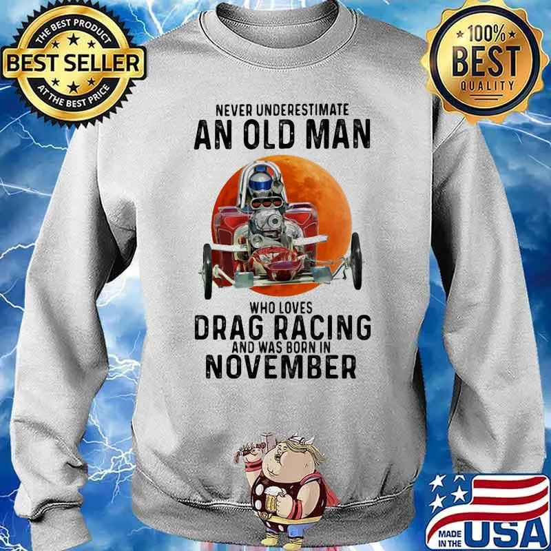 Never Underestimate An Old Man Who Loves Drag Racing And Was Born In November Moon Blood Shirt Sweater