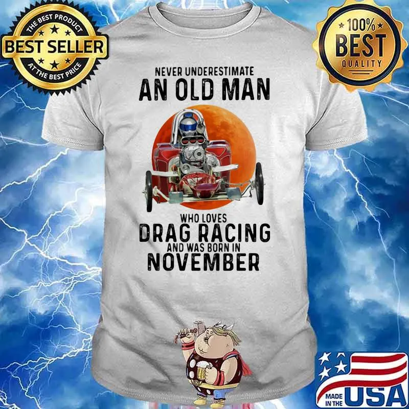 Never Underestimate An Old Man Who Loves Drag Racing And Was Born In November Moon Blood Shirt