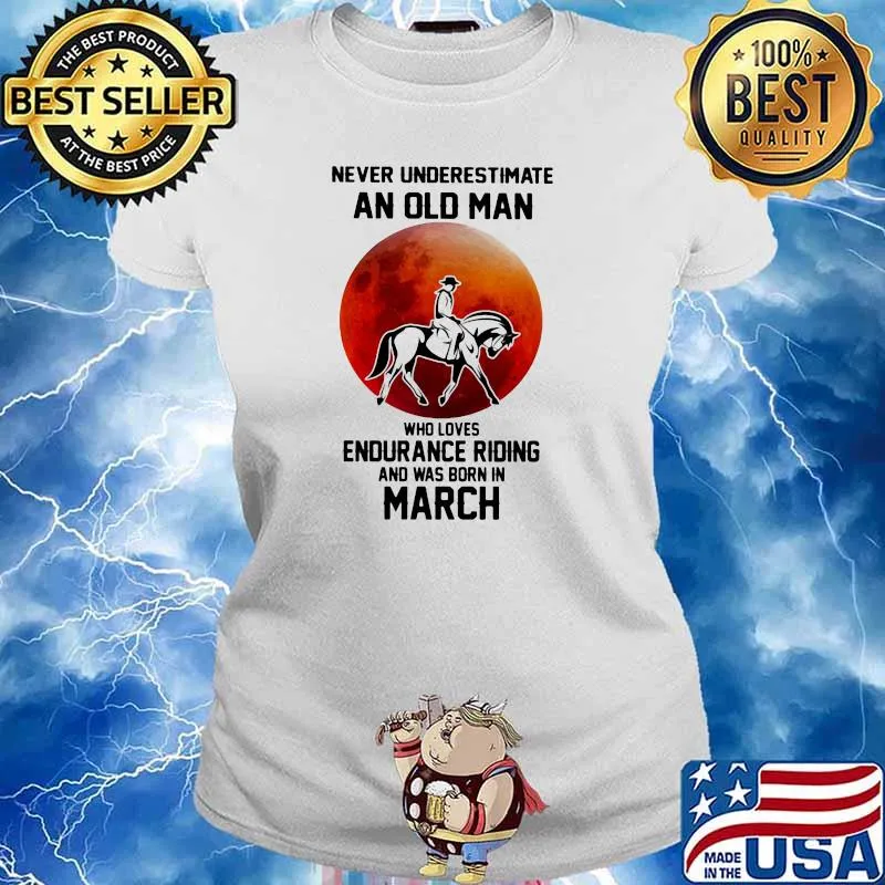 Never Underestimate An Old Man Who Loves Endurance Riding And Was Born In March Shirt Ladies tee
