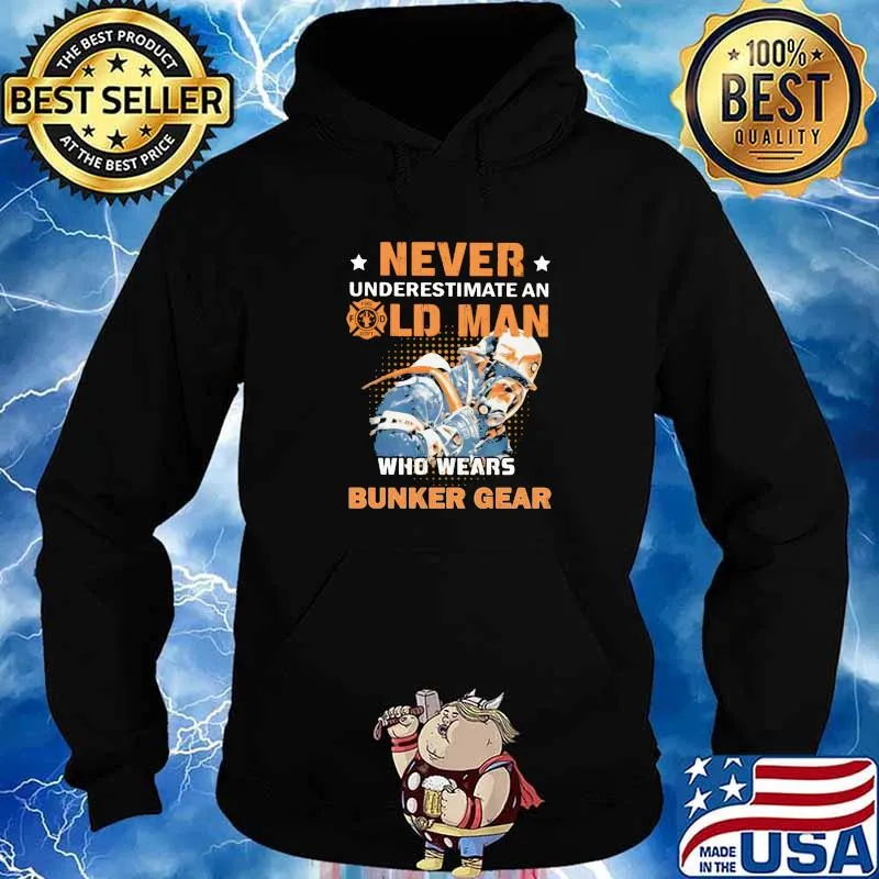 Never Underestimate An Old Man Who Wears Bunker Gear Fireman Shirt Hoodie