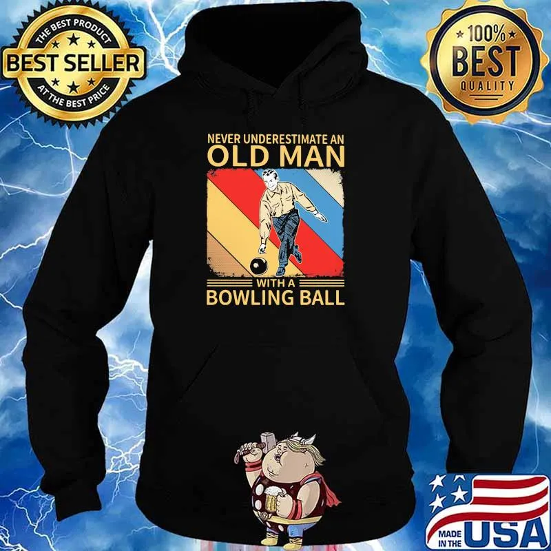 Never Underestimate An Old Man With A Bowling Ball Shirt Hoodie