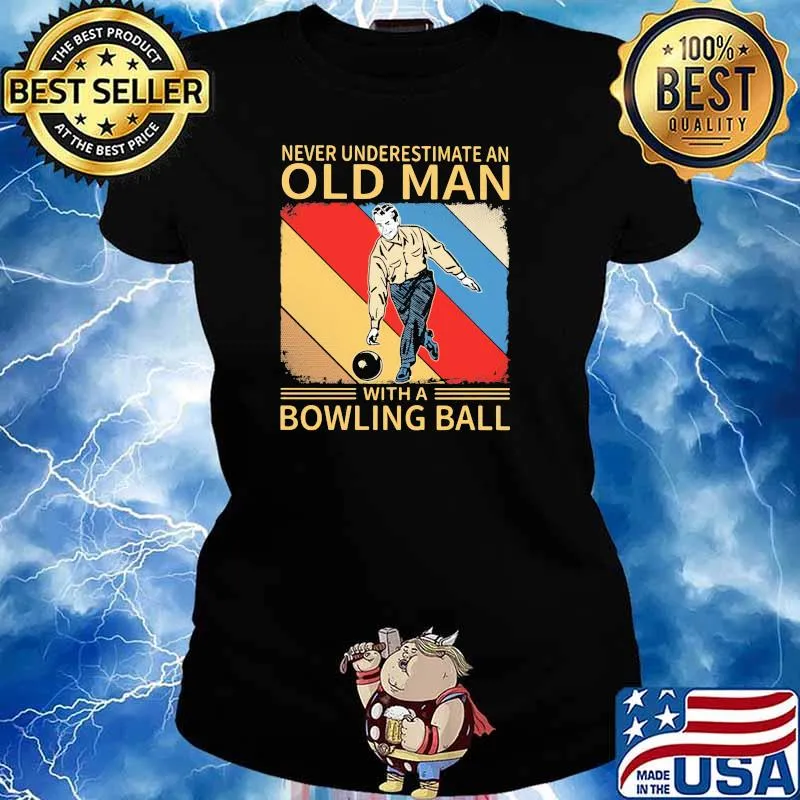 Never Underestimate An Old Man With A Bowling Ball Shirt Ladies tee