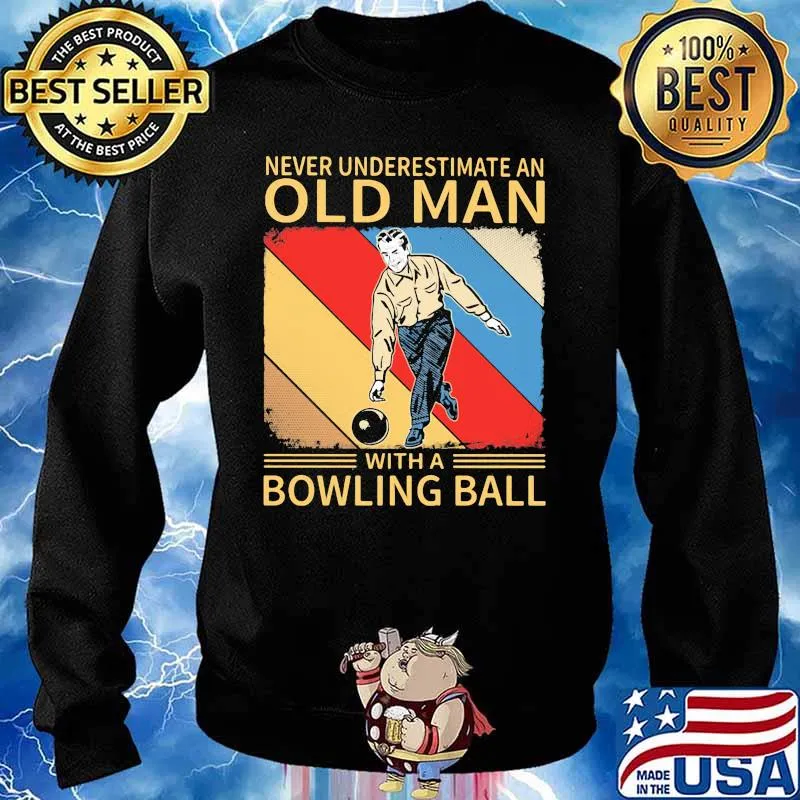 Never Underestimate An Old Man With A Bowling Ball Shirt Sweater